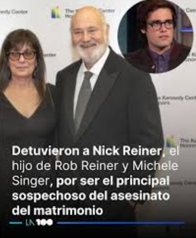 Rob Reiner y su esposa mueren en circunstancias misteriosas: su hijo Nick Reiner es el principal sospechoso